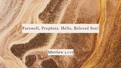 Farewell, Prophets. Hello, Beloved Son!
