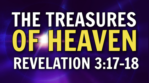 2021-10-31 - The Treasures of Heaven - Revelation 3:17-18