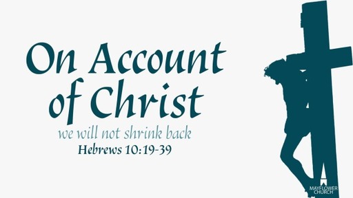 October 31, 2021 - On Account of Christ (Hebrews 10:19-39)