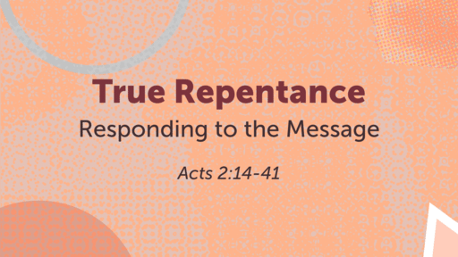 Acts 2:14-41 • True Repentance, Responding to the Message