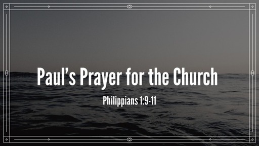 Paul's Prayer for the Church - Philippians 1:9-11