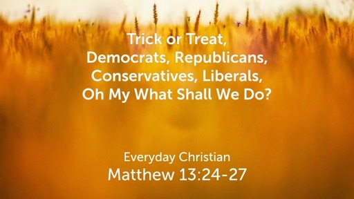 Trick or Treat, Democrats, Republicans, Conservatives, Liberals, Oh My What Shall We Do?