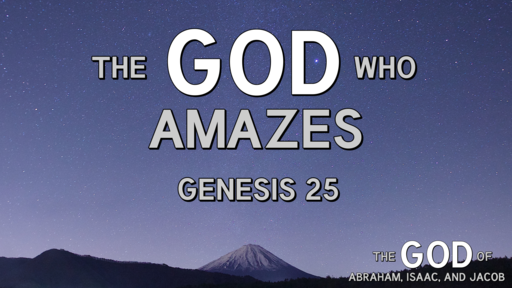 The God Who Amazes | Genesis 25:19-28 | Luke Rosenberger