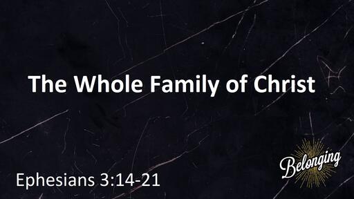 Ephesians 3:14-21 - The Whole Family of Christ 