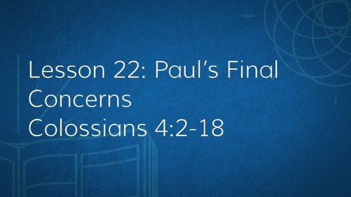 Lesson 22: Paul's Final Concerns
