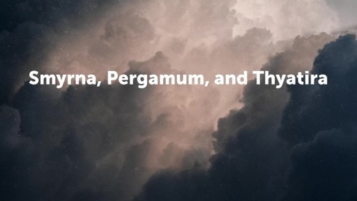 Smyrna, Pergamum, and Thyatira