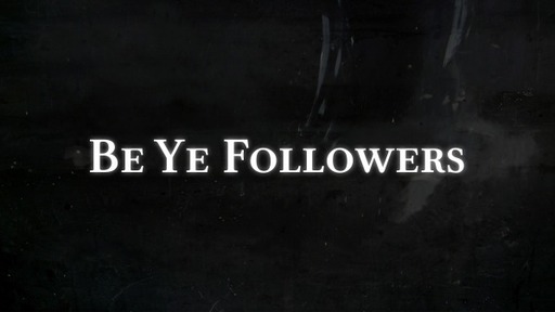 Be Ye Followers