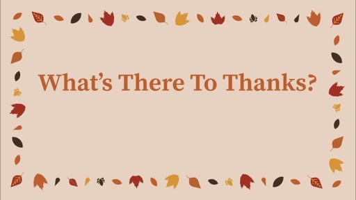 What's There To Thanks?