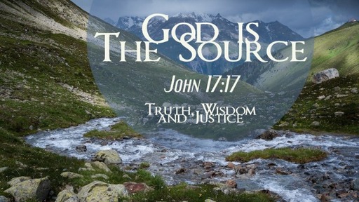 God is The Source: Truth, Wisdom and Justice