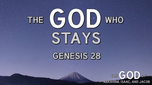 The God Who Stays | Genesis 28:10-22 | Luke Rosenberger