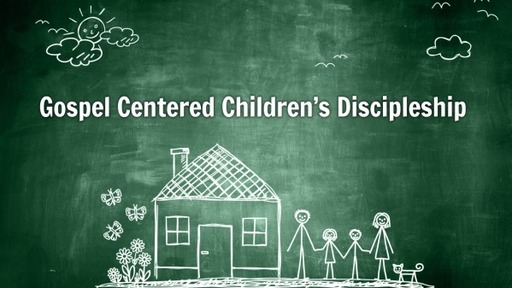 Gospel Centered Children's Discipleship