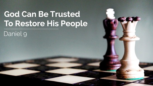 God Can Be Trusted to Restore His People | Daniel 9 | 07 November 2021 PM