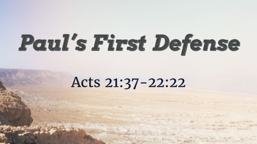 Acts 21:37-22:22 - Paul's First Defense
