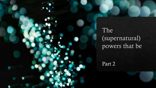 Principalities and Powers - Part 2