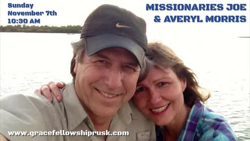 2021.11.07 AM Service with Missionaries Joe & Averyl Morris