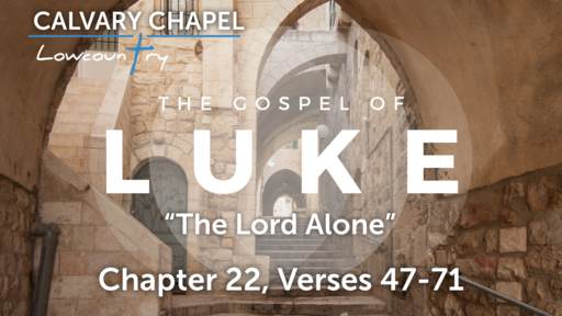 Luke 22:47-71 "The Lord Alone", Sunday October 31st, 2021