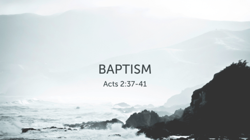 Acts 2:37-41 • Baptism