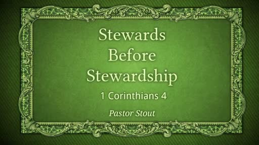 Stewards Before Stewardship - 1 Corinthians 4:1-5 Stewards Before Stewardship - 1 Corinthians 4:1-5