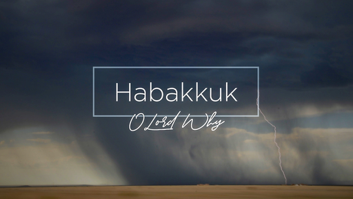 Habakkuk  O Lord Why