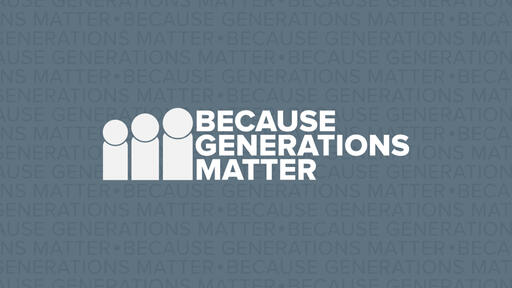 Because Generations Matter