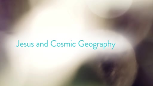 Jesus and Cosmic Geography