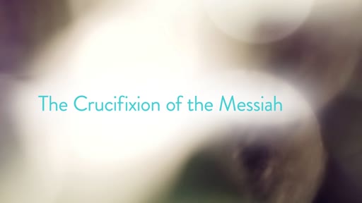 The Crucifixion of the Messiah