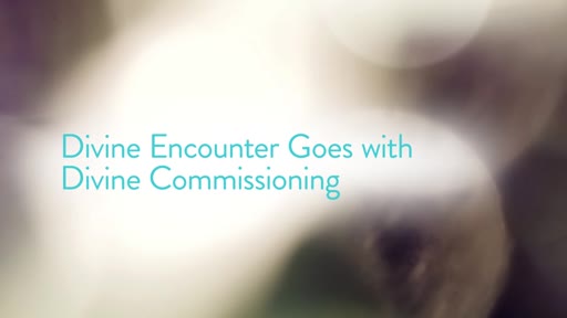 Divine Encounter Goes with Divine Commissioning
