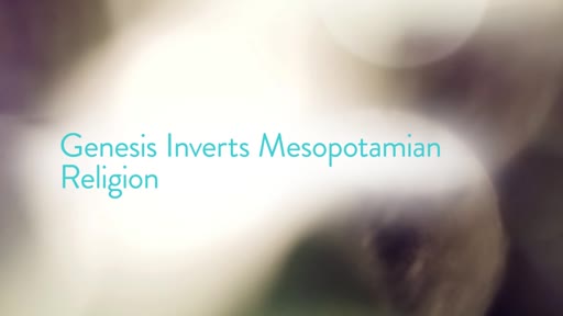 Genesis Inverts Mesopotamian Religion