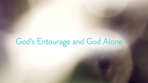 God's Entourage and God Alone