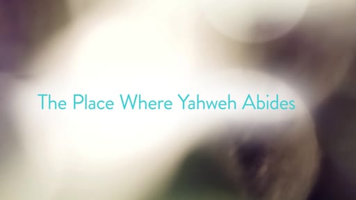 The Place Where Yahweh Abides