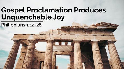Gospel Proclamation Produces Unquenchable Joy | Philippians 1: 12-26 | 14th November 2021 AM