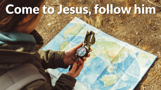 Come to Jesus, follow him