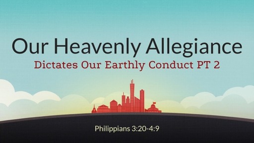 Our Heavenly Allegiance Dictates Our Earthly Conduct PT 2