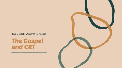 The Gospel and CRT: The Gospel's Answer to Racism
