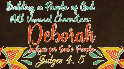 Building a People of God With Unusual Characters: Deborah Judges for God’s People