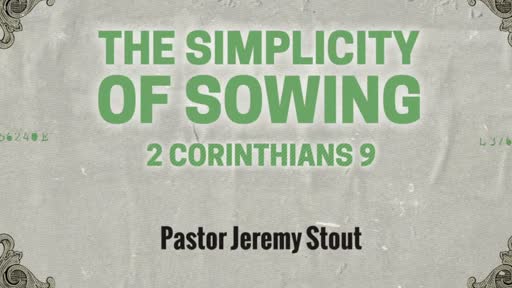 The Simplicity Of Sowing - 2 Corinthians 9:6–11 The Simplicity Of Sowing - 2 Corinthians 9:6–11