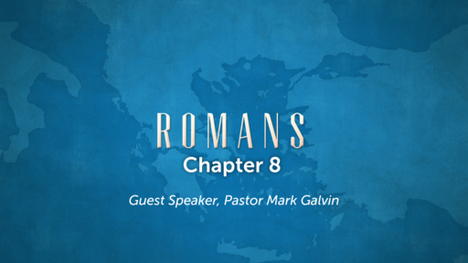 Romans 8, Sunday November 14th, 2021, Guest Speaker Pastor Mark Galvin