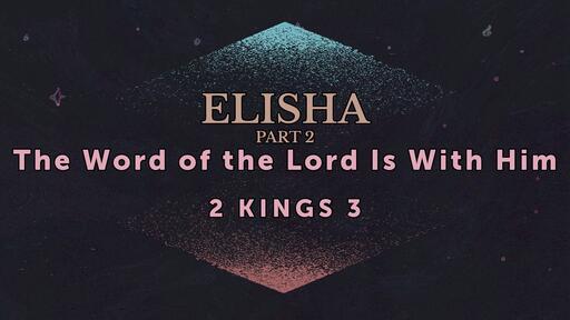 Elisha: The Word of the Lord Is With Him - Nov. 17th, 2021