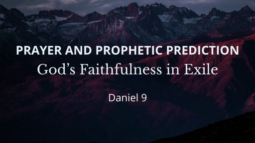 Daniel: Prayer and Prophetic Prediction
