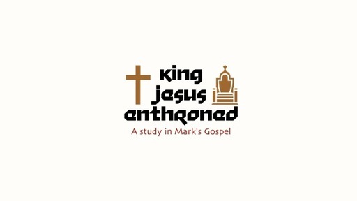 Mark: King Jesus Enthroned