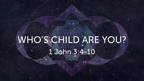 who-s-child-are-you-1-john-3-4-10-logos-sermons