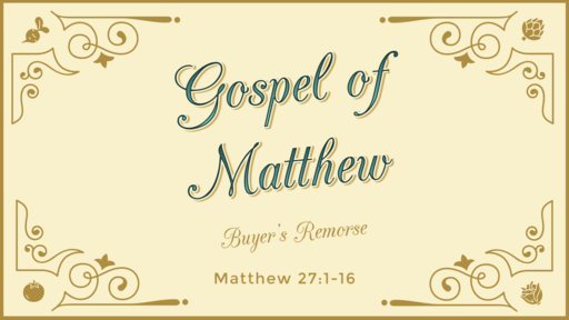 Buyer's Remorse - Matthew 27:1-16