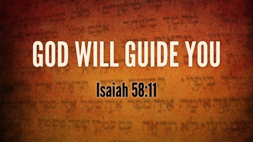 God Will Guide You-Isa 58.11