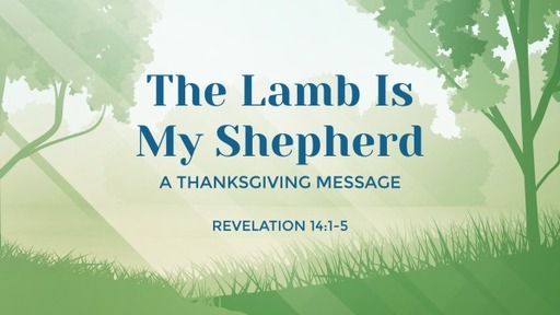 The Lamb Is My Shepherd 11/21/ 2021