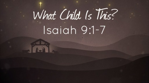 What Child Is This? Isaiah 9:1-7