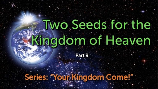 Part 09, Two Seeds for the Kingdom of Heaven