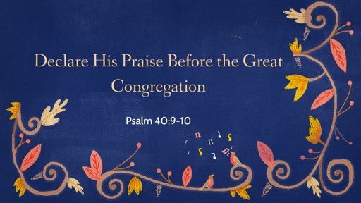 Declare His Praise Before the Great Congregation