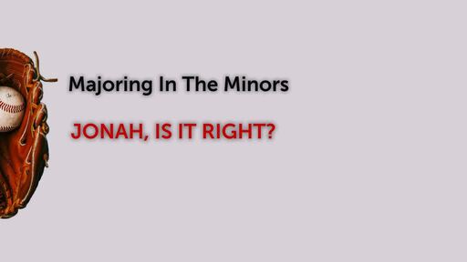 Majoring In The Minors - Jonah, Is It Right?