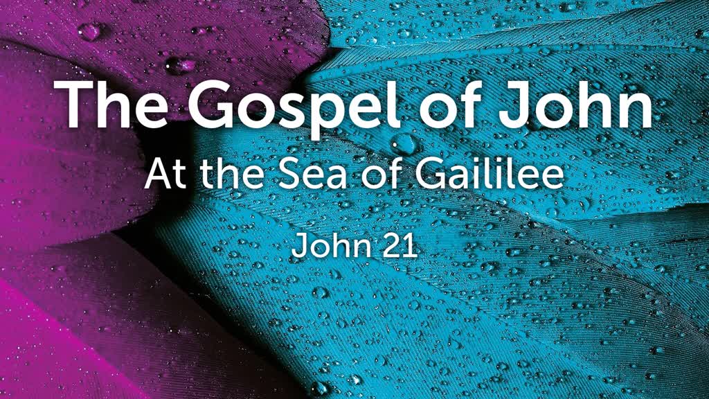 The Gospel of John: At the Sea of Galilee - John 21 - Logos Sermons