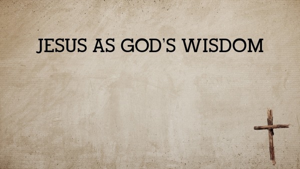 Jesus as God's Wisdom - Faithlife Sermons